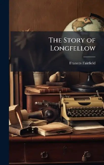 The Story of Longfellow by Frances Fairfield