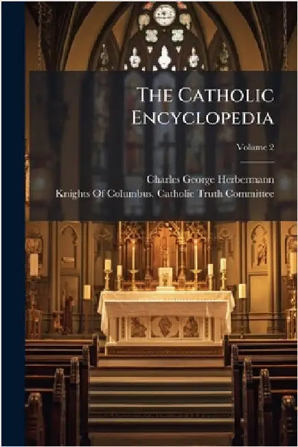 The Catholic Encyclopedia by Charles George Herbermann