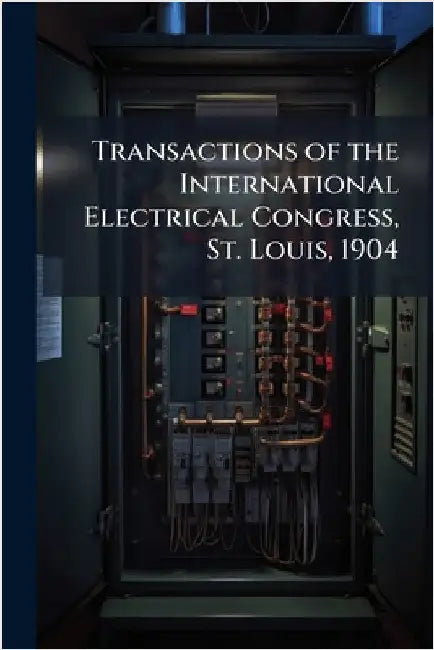 Transactions of the International Electrical Congress, St. Louis, 1904