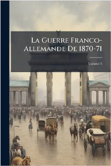 La Guerre Franco-Allemande De 1870-71
