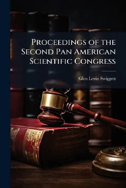 Proceedings of the Second Pan American Scientific Congress by Glen Levin Swiggett