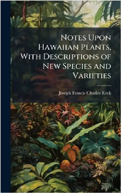 Notes Upon Hawaiian Plants, With Descriptions of New Species and ...