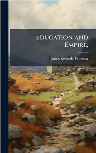 Education and Empire; by Patterson, James Kennedy
