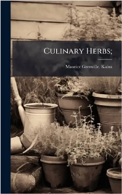 Culinary Herbs; by Kains, Maurice Grenville [From Old C.