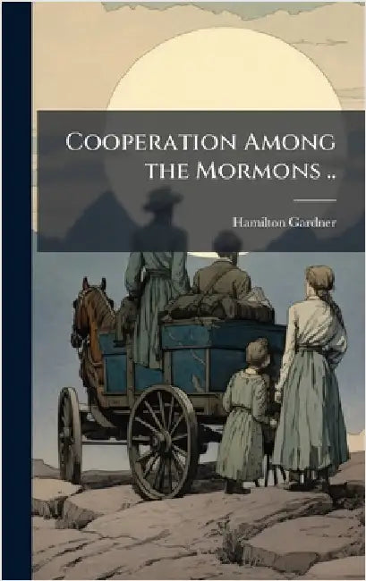 Cooperation Among the Mormons .. by Gardner, Hamilton