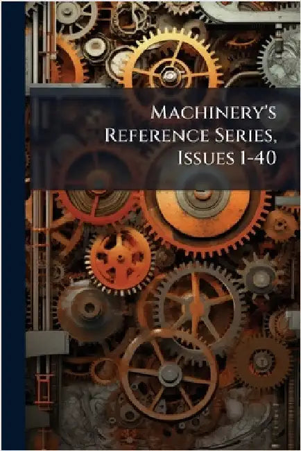 Machinery's Reference Series, Issues 1-40