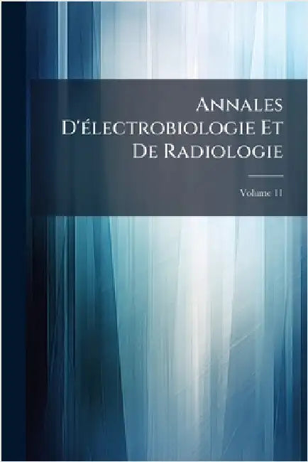 Annales D'Ã(c)lectrobiologie Et De Radiologie