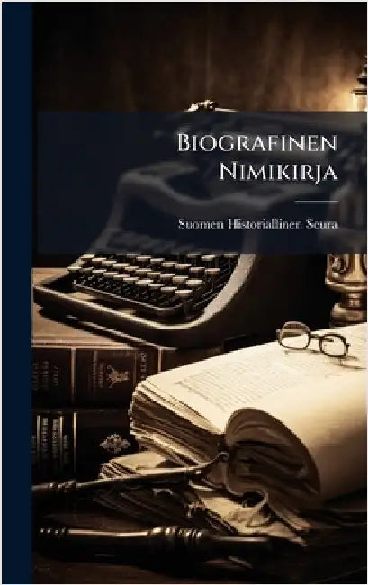 Biografinen Nimikirja by Suomen Historiallinen Seura