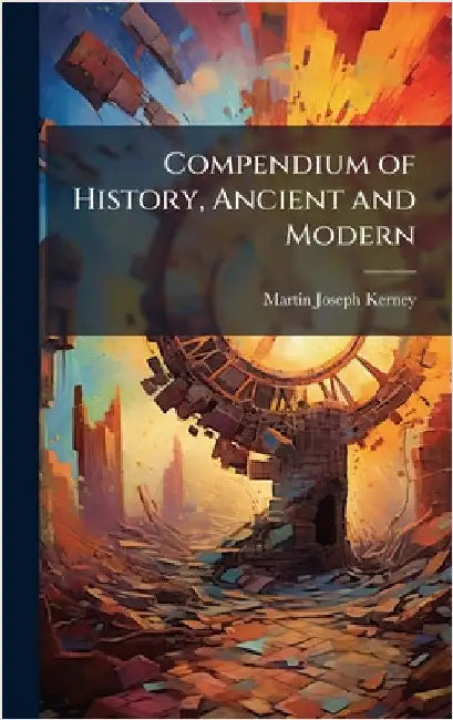 Compendium of History, Ancient and Modern by Kerney, Martin Joseph