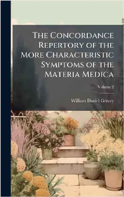 The Concordance Repertory of the More Characteristic Symptoms of the Materia Medica by William Daniel Gentry