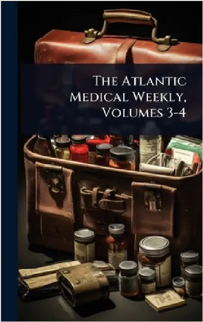 The Atlantic Medical Weekly, Volumes 3-4