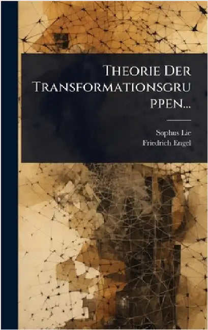 Theorie Der Transformationsgruppen... by Sophus Lie