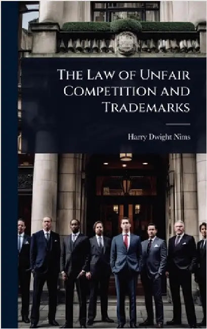 The Law of Unfair Competition and Trademarks by Harry Dwight Nims