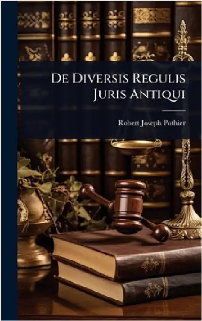 De Diversis Regulis Juris Antiqui by Robert Joseph Pothier