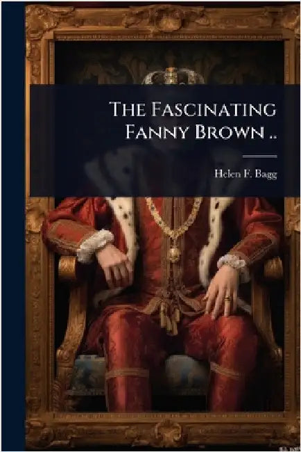 The Fascinating Fanny Brown .. by Helen F. Bagg