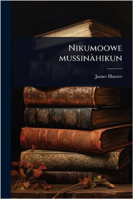 Nikumoowe mussinÃ hikun by James Hunter