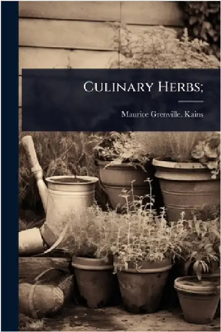Culinary Herbs; by Maurice Grenville [From Old C. Kains
