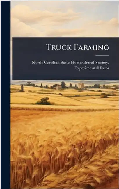 Truck Farming by North Carolina State Horticultural So