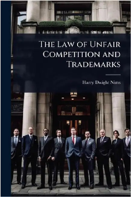 The Law of Unfair Competition and Trademarks by Harry Dwight Nims