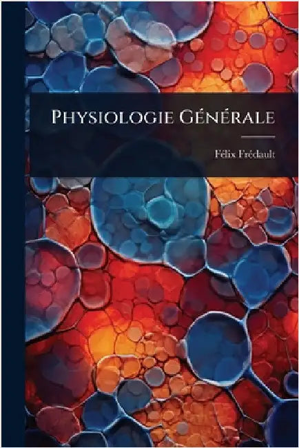 Physiologie GÃ(c)nÃ(c)rale by Fã(c)LIX Frã(c)Dault