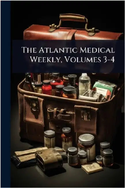 The Atlantic Medical Weekly, Volumes 3-4