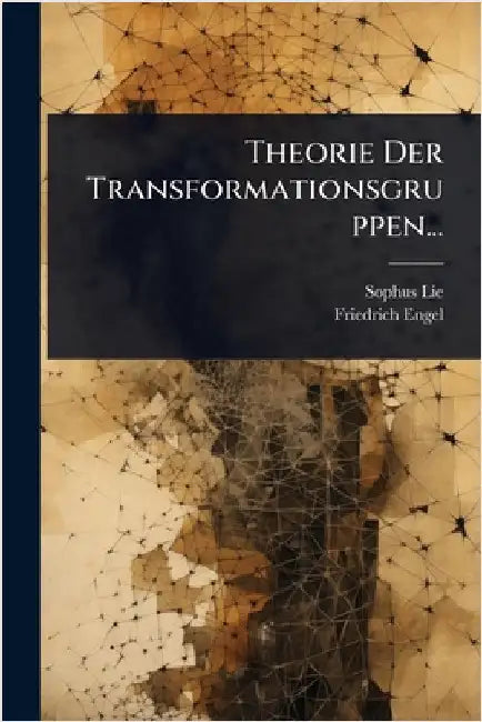 Theorie Der Transformationsgruppen... by Lie, Sophus