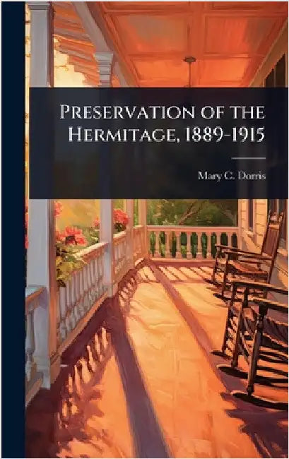 Preservation of the Hermitage, 1889-1915 by Mary C. B. 1850 Dorris