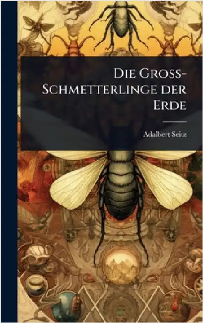 Die Gross-Schmetterlinge der Erde by Seitz, Adalbert