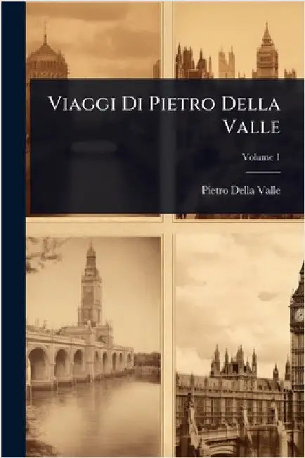 Viaggi Di Pietro Della Valle by Pietro Della Valle