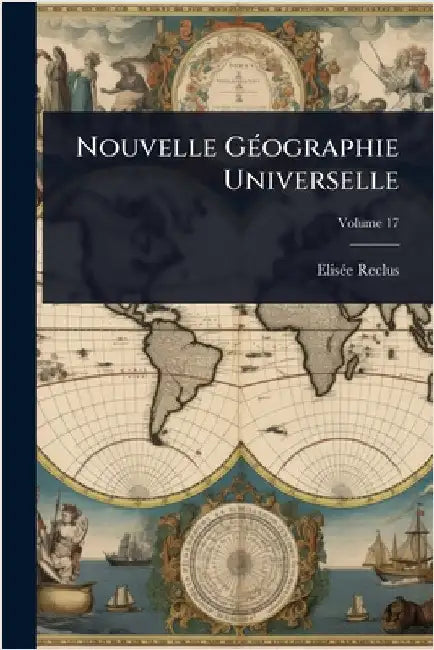 Nouvelle GÃ(c)ographie Universelle by Reclus, Elisã(c)E