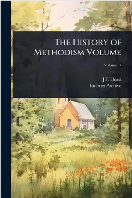 The History of Methodism Volume by J. F. 1834-1903 Hurst