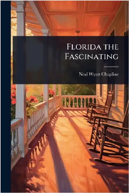 Florida the Fascinating by Chapline, Neal Wyatt