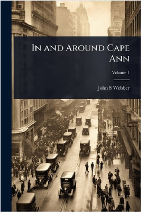 In and Around Cape Ann by John S. Webber