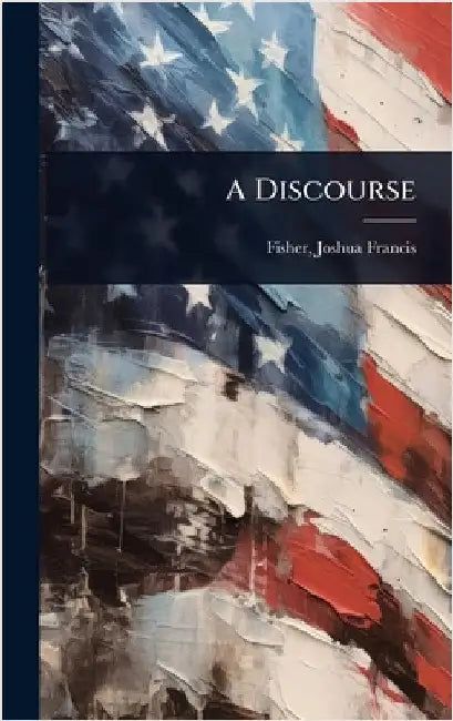 A Discourse by Fisher, Joshua Francis 1807-1873 [F