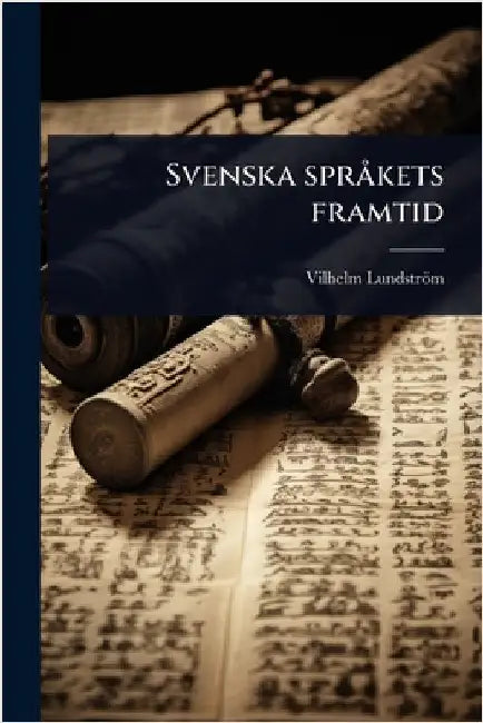 Svenska sprÃ kets framtid by Lundström, Vilhelm