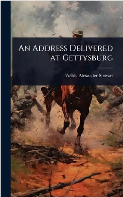 An Address Delivered at Gettysburg by Webb, Alexander Stewart 1835-1911 [.
