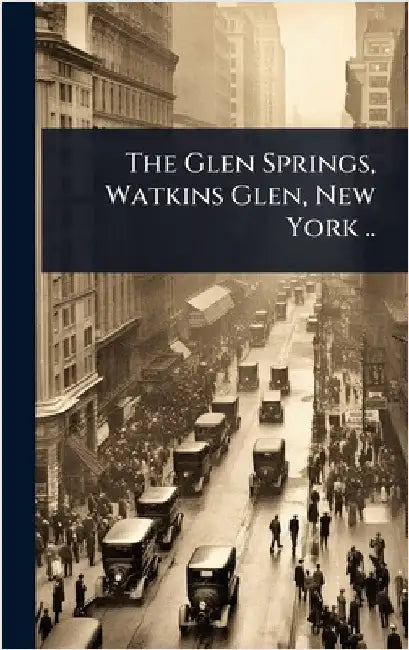 The Glen Springs, Watkins Glen, New York ..