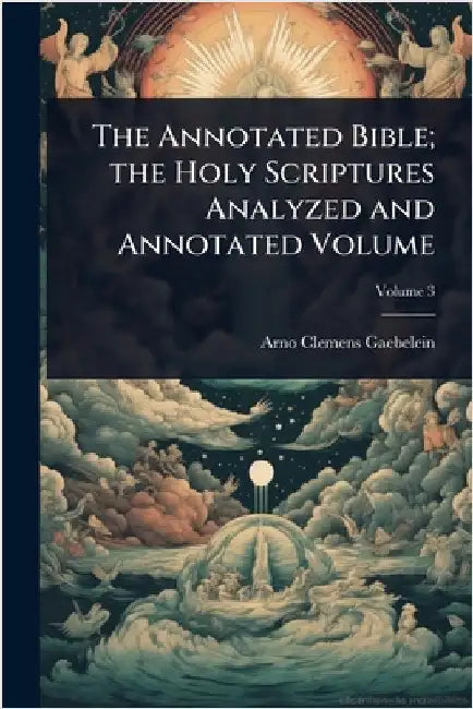 The Annotated Bible; the Holy Scriptures Analyzed and Annotated Volume by Arno Clemens Gaebelein