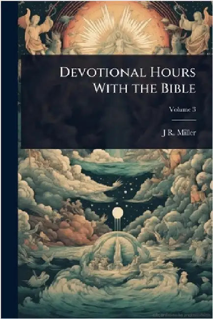 Devotional Hours With the Bible by J. R. 1840-1912 Miller