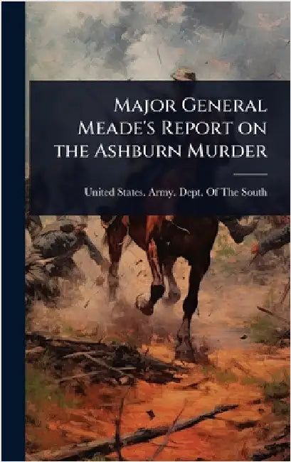 Major General Meade's Report on the Ashburn Murder by United States Army Dept of the South