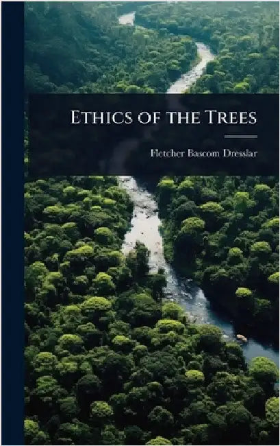 Ethics of the Trees by Fletcher Bascom Dresslar