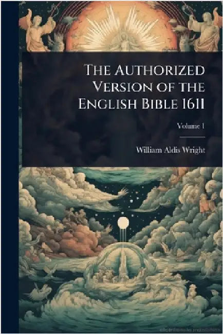 The Authorized Version of the English Bible 1611 by Wright, William Aldis