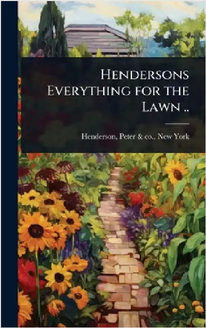 Hendersons Everything for the Lawn .. by Henderson, Peter &. Co New York [Fr