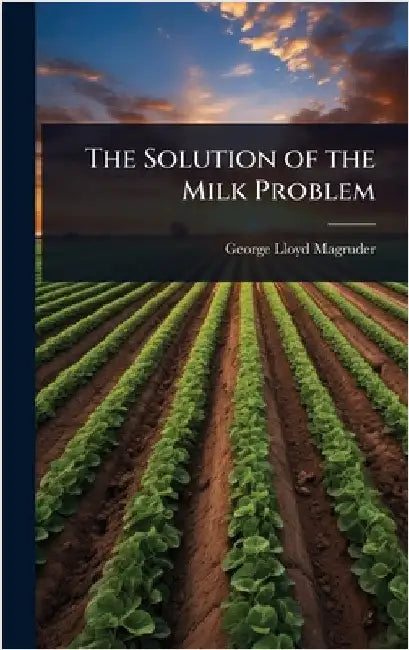 The Solution of the Milk Problem by Magruder, George Lloyd