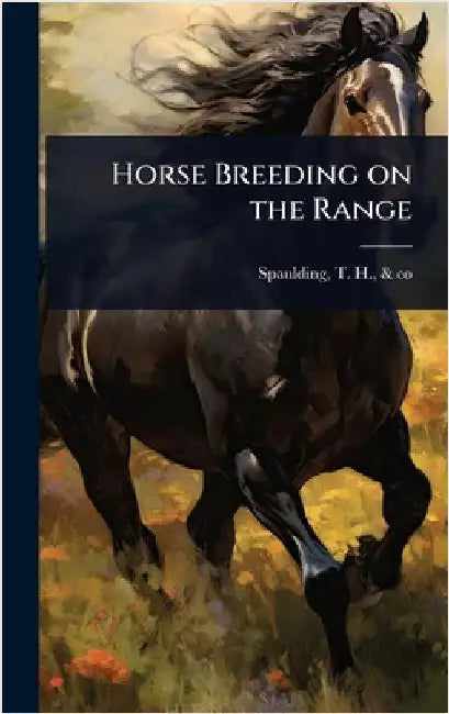 Horse Breeding on the Range by Spaulding, T. H. &. Co [From Old Cat