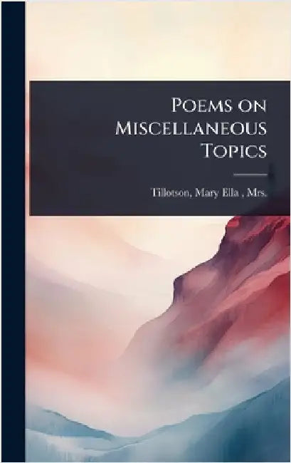 Poems on Miscellaneous Topics by Tillotson, Mary Ella (Tillotson) Mrs