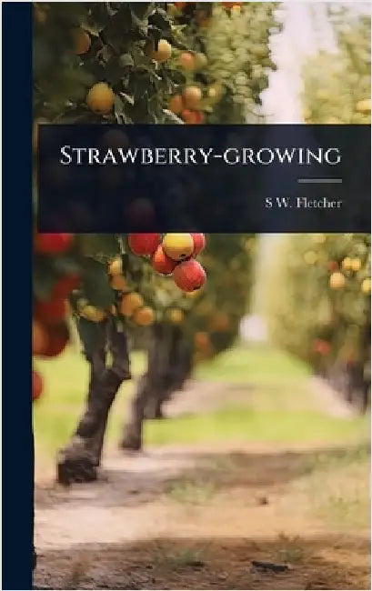Strawberry-growing by Fletcher, S. W. B. 1875