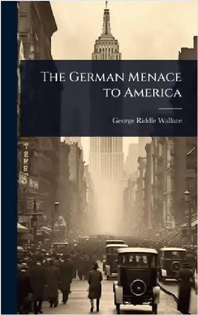 The German Menace to America by Wallace, George Riddle