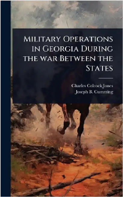Military Operations in Georgia During the war Between the States by Charles Colcock Jones