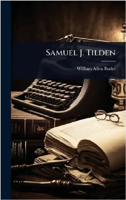 Samuel J. Tilden by William Allen Butler